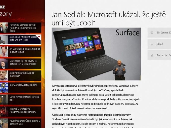 Firmy vědí, že Windows 8 přijdou a chtějí být u toho. Počítají s tím, že to bude silná platforma. Podle Microsoftu se sem budou snažit dostat svůj obsah. Firmy vědí, že Windows 8 přijdou a chtějí být u toho. Počítají s tím, že to bude silná platforma. Podle Microsoftu se sem budou snažit dostat svůj obsah.