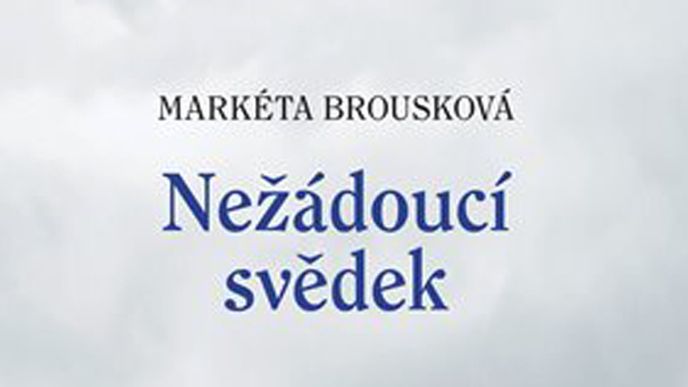 Kniha Markéty Brouskové Nežádoucí svědek