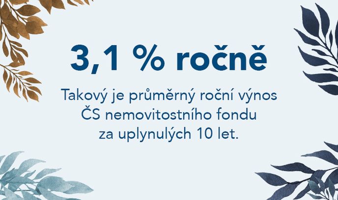 •	3,1 %* Takový je průměrný roční výnos ČS nemovitostního fondu za uplynulých 10 let.