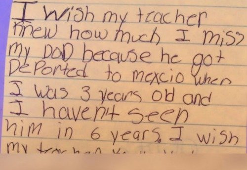 Přeji si, aby moje učitelka věděla, jak moc mi chybí tatínek. Deportovali ho do Mexika, když mi byly tři roky, a už šest let jsem ho neviděl.