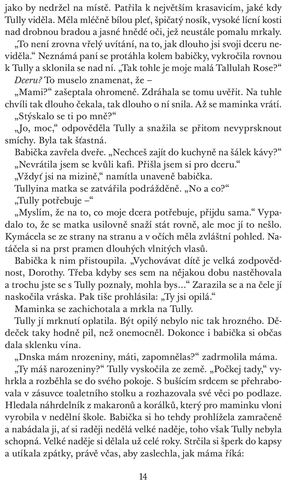 Tuhle knihu si prostě zamiluje každá žena, která má nebo by chtěla mít fajn kámošku na celý život. Od Kristin Hannah se ke každé takové snáší hřejivý a emotivní příběh o trvalém přátelství Tully a Kate.