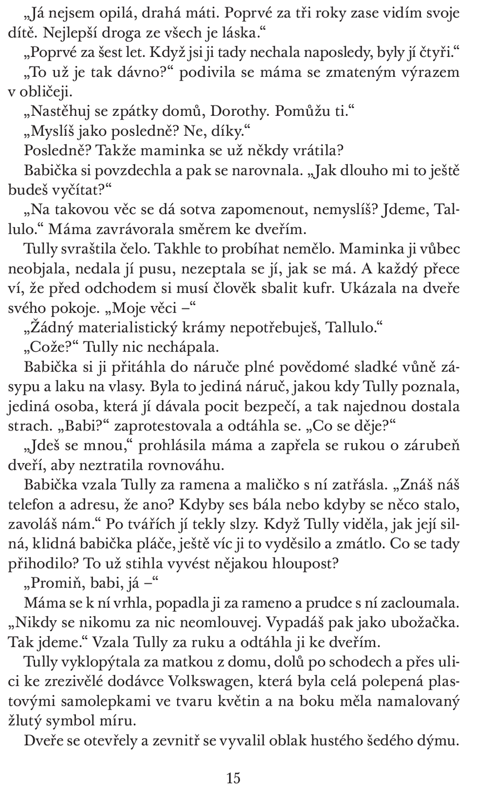 Tuhle knihu si prostě zamiluje každá žena, která má nebo by chtěla mít fajn kámošku na celý život. Od Kristin Hannah se ke každé takové snáší hřejivý a emotivní příběh o trvalém přátelství Tully a Kate.