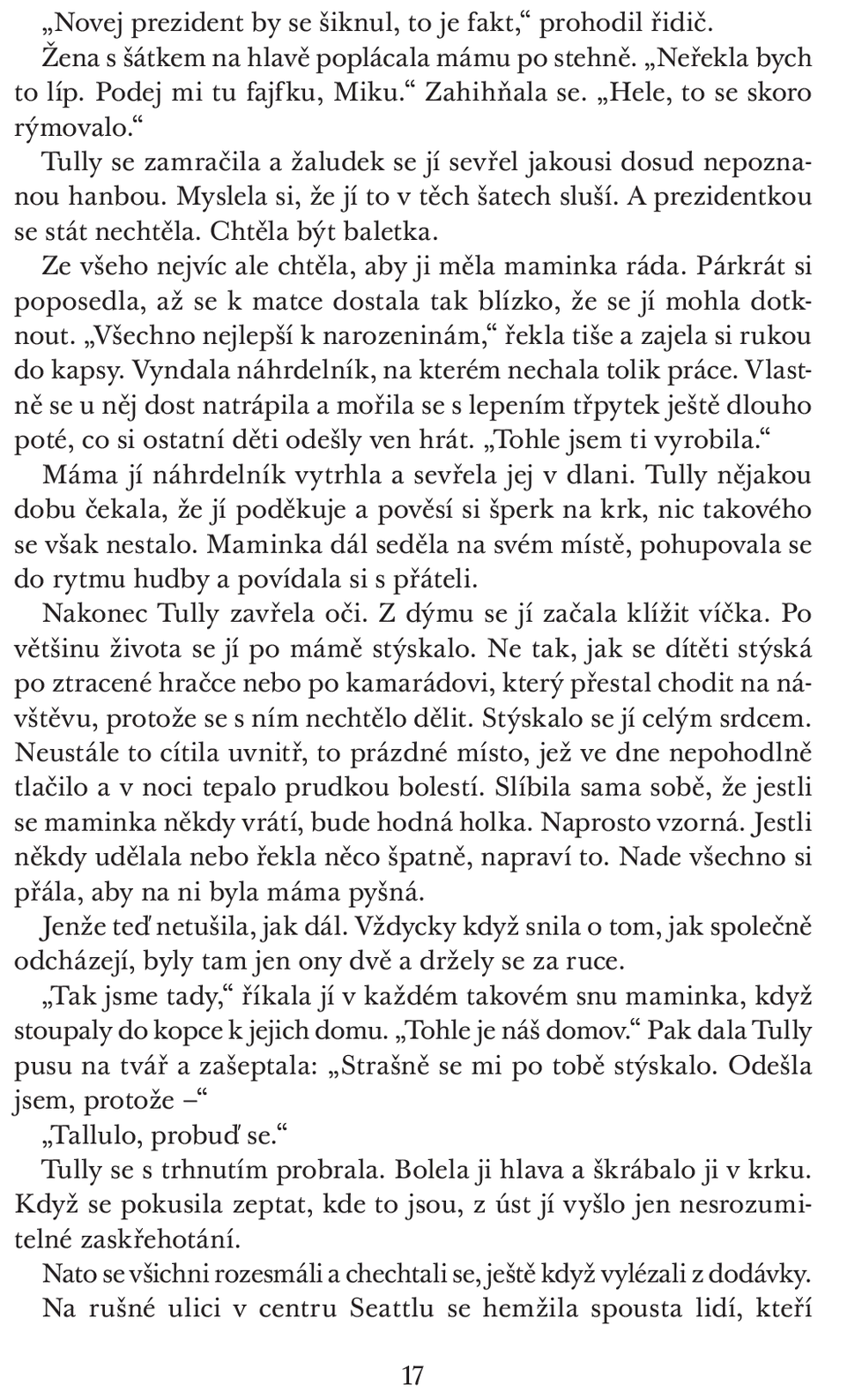 Tuhle knihu si prostě zamiluje každá žena, která má nebo by chtěla mít fajn kámošku na celý život. Od Kristin Hannah se ke každé takové snáší hřejivý a emotivní příběh o trvalém přátelství Tully a Kate.