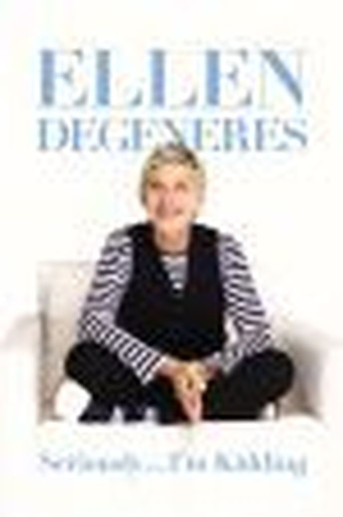 Ellen Degeneres - Seriously ... I’m Kidding