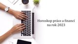 Horoskop práce a financí na rok 2023: Jak na to, abyste vydělali? Tipy pro všechna znamení