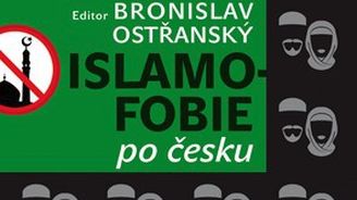 Islamofobie, nebo oprávněné obavy? Vyšla kniha předních českých islamologů