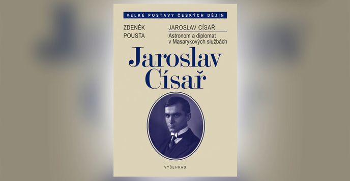 Jaroslav Císař - Astronom a diplomat v Masarykových službách.