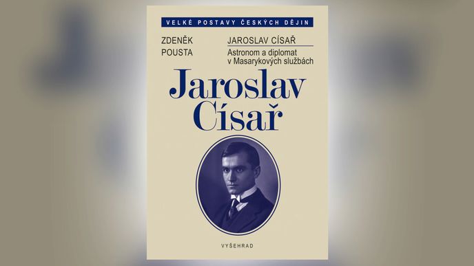 Jaroslav Císař - Astronom a diplomat v Masarykových službách.