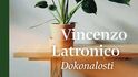 Vincenzo Latronico: Dokonalosti, Vyšehrad, 369 Kč Vincenzo Latronico: Dokonalosti, Vyšehrad, 369 Kč
