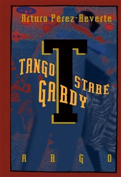 Arturo Pérez-Beverte, Tango staré gardy, Argo, 432 stran, 398 Kč.