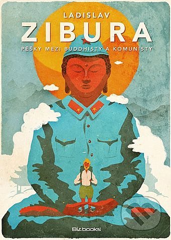 Ladislav Zibura, Pěšky mezi buddhisty a komunisty, Biz books, 288 stran, 239 Kč