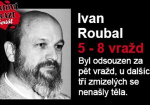 Ivan Roubal. Za tři roky pět prokázaných a tři neprokázané vraždy.