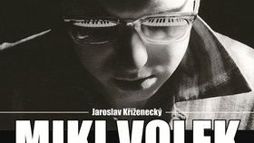 Jaroslav Kříženecký popsal divoký život Mikiho Volka.