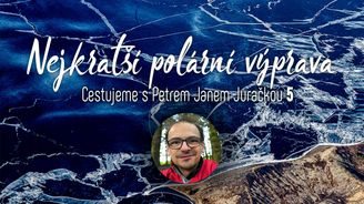 Cestujeme s Petrem Janem Juračkou: Nejkratší polární výprava