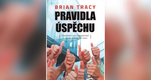 Brian Tracy: Pravidla úspěchu: Jak myslí a jednají ti nejúspěšnější a nejlépe placení