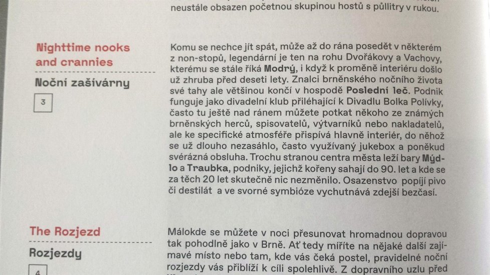 Oficiálně boží! Ideální je v Brně propařit celou noc. Seznam obskurních náleven je k dipozici v češtině i angličtině v novém oficiálním průvodci Brnem vydaném za peníze daňových poplatníků Turistickým informačním centrem města Brna.