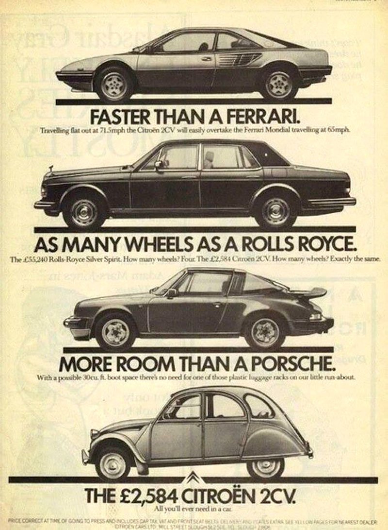 Pokud jede Citroën 2CV rychlostí 71 km/h, předjede i ferrari jedoucí 65 km/h. Má stejná čtyři kola jako Rolls-Royce a uveze víc než Porsche 911. Proč tedy kupovat jiná auta?