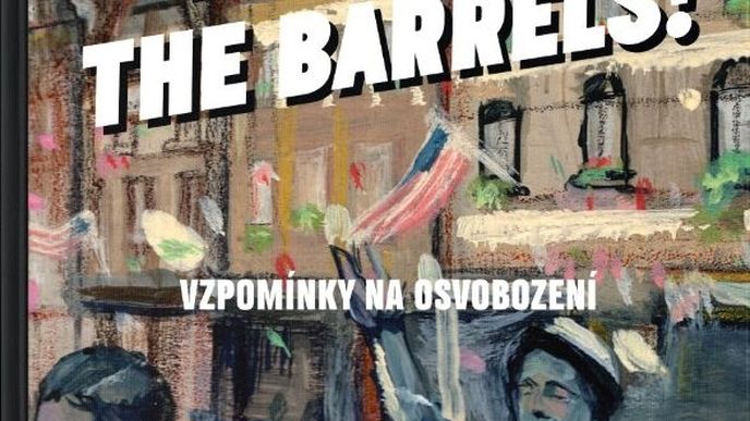 Roll out the barrels!: Vzpomínky na osvobození