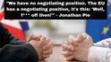 „Nemáme žádnou vyjednávací pozici. EU vyjednávací pozici má, a ta zní: „No, tak jděte do prdele!“ Jonathan Pie. 
