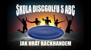 Škola discgolfu s ABC II: Jak házet backhandem