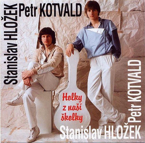 Petr Kotvald a Stanislav Hložek - Holky z naší školky.