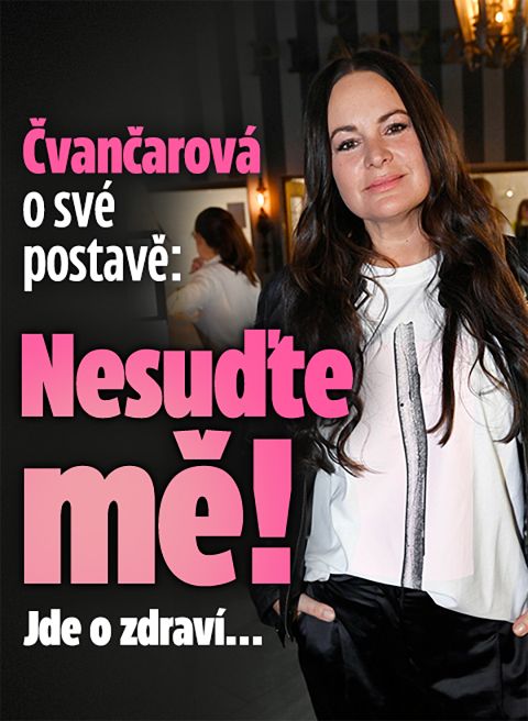 Čvančarová o své postavě: Nesuďte mě! Vždy jde o zdraví