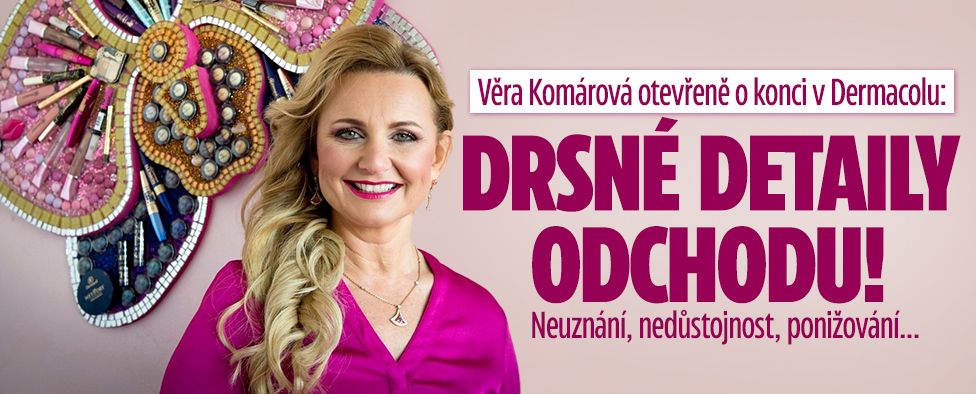 Věra Komárová o konci v Dermacolu: Drsné detaily odchodu