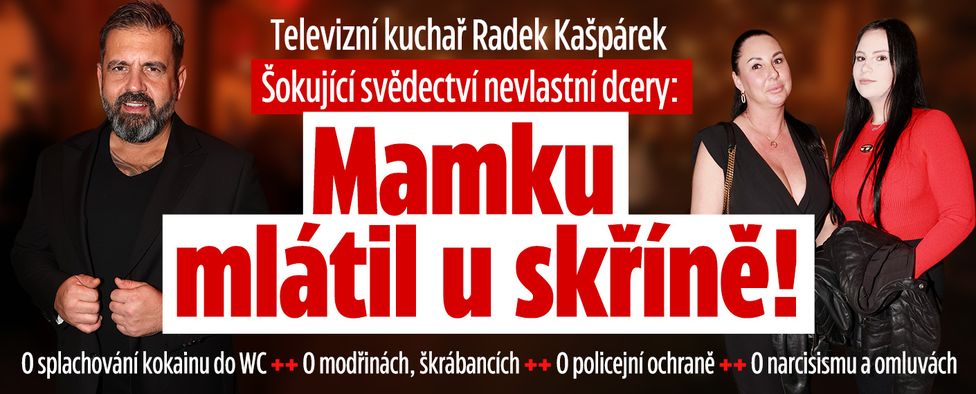 Svědectví nevlastní dcery kuchaře Kašpárka: Mamku mlátil