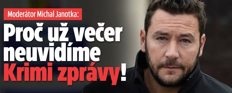 Moderátor Janotka: Proč už večer neuvidíme Krimi zprávy