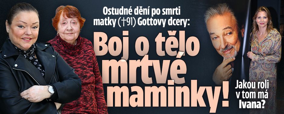 Ostudné dění po smrti matky (†91) Gottovy dcery: Boj o tělo mrtvé maminky!