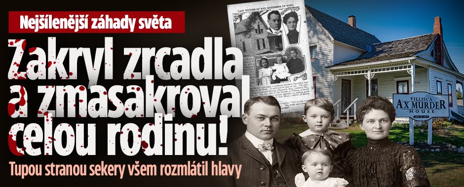 Nejšílenější záhady světa: Zakryl zrcadla a zmasakroval rodinu!