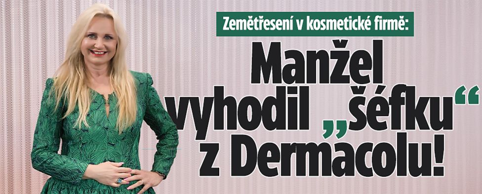 Zemětřesení v kosmetické firmě: Manžel vyhodil „šéfku“ Dermacolu!