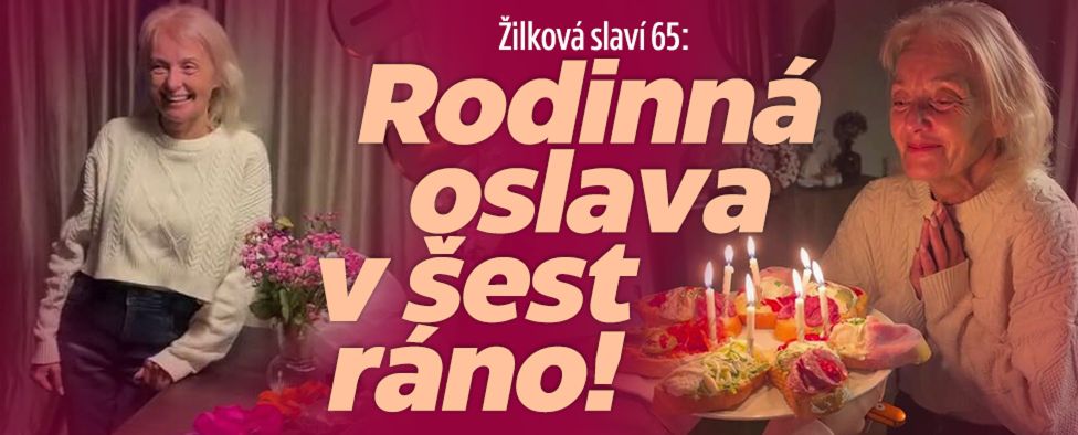 Žilková slaví 65: Rodinná oslava v šest ráno!