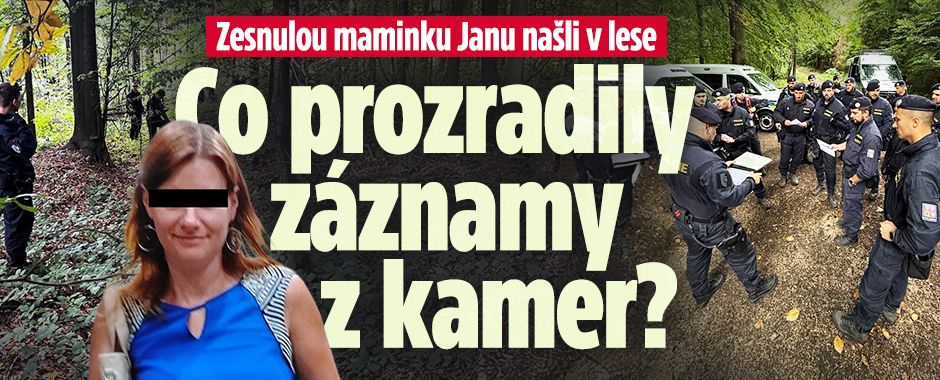 Zesnulou mámu Janu našli v lese: Co prozradily záznamy kamer
