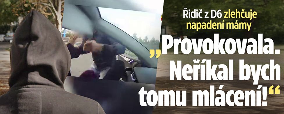 Řidič z D6 zlehčuje napadení mámy: Neříkal bych tomu mlácení