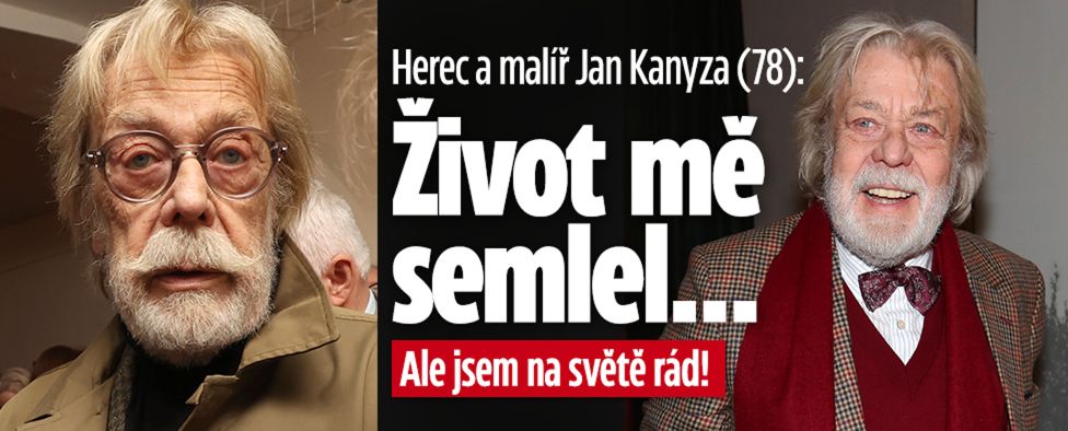 Kanyza (78): Život mě semlel… Ale jsem na světě rád