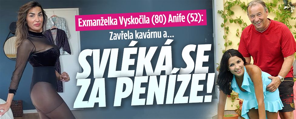Exmanželka Vyskočila (80) Anife (52): Svléká se za peníze