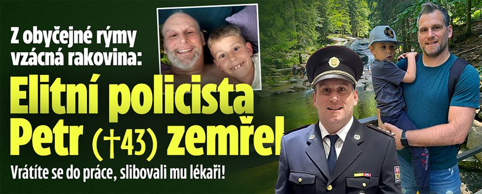 Z obyčejné rýmy rakovina: Elitní policista Petr (†43) zemřel