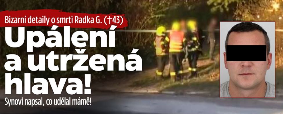 Detaily smrti Radka G: Upálení a utržená hlava!