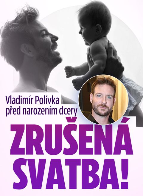 Vladimír Polívka před narozením dcery: Zrušená svatba!