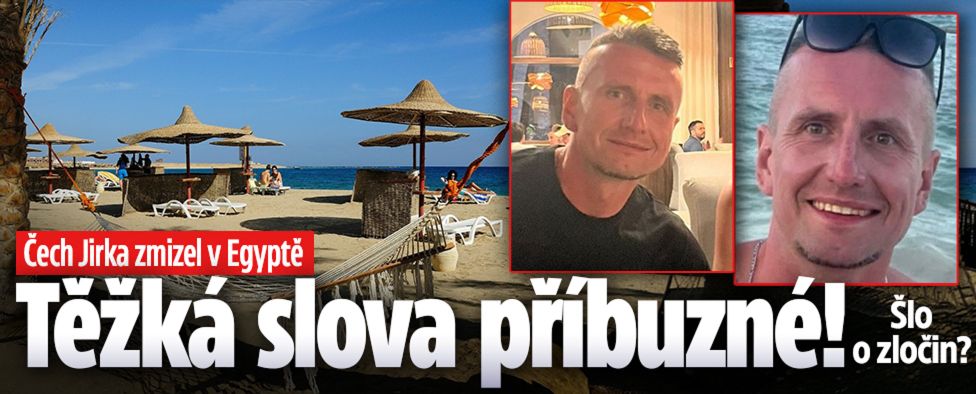 Čech Jirka zmizel v Egyptě: Zdrcená slova příbuzné!