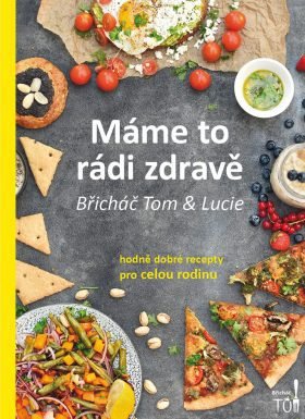 Nová kniha Břicháče Toma Máme to rádi zdravě, Tomáš Kosačík, www.knihydobrovsky.cz, 312 Kč