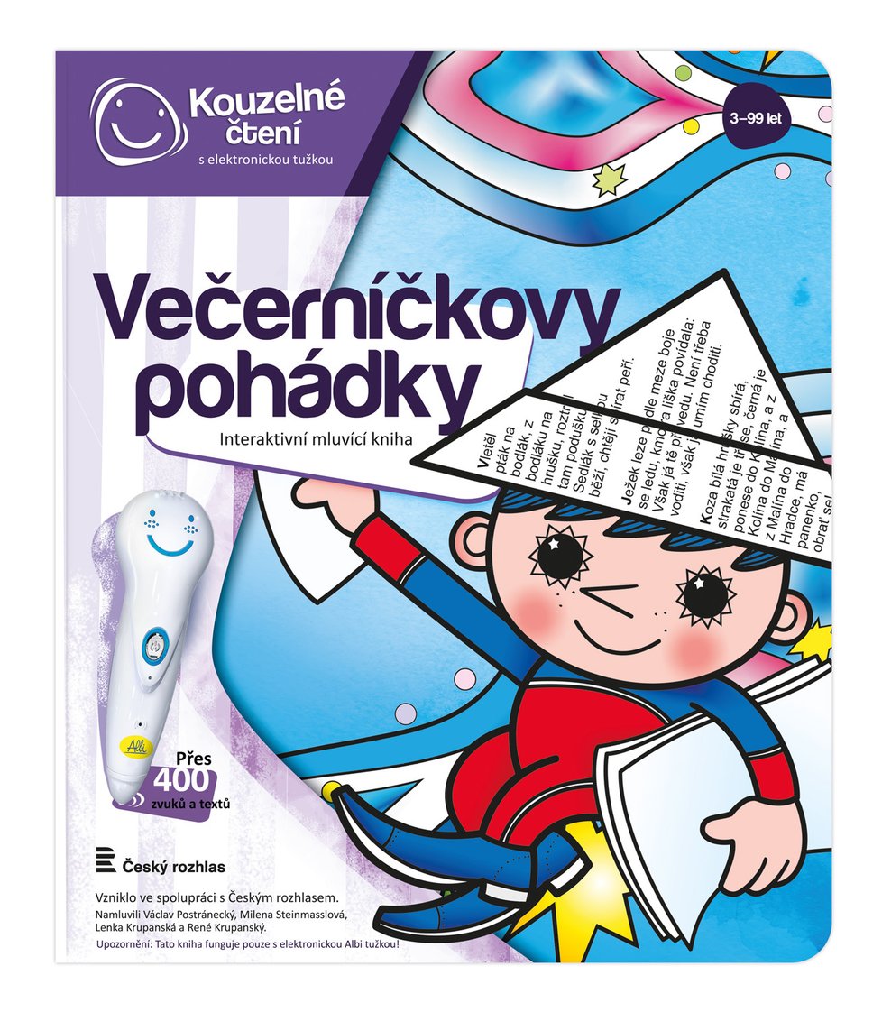 Interaktivní kniha Večerníčkovy pohádky. Jednoduše je spustíte elektronickou tužkou Albi a těšit se můžete například na Zlatovlásku, Tři zlaté vlasy děda Vševěda, Popelku, Chytrou horákyni a řadu dalších. Stačí se jen zaposlouchat. Všechny pohádky jsou namluveny Václavem Postráneckým a Milenou Steinmasslovou. Navíc je pohádková kniha doplněna o nejrůznější interaktivní kvízy a hádanky, cena od 359 korun.