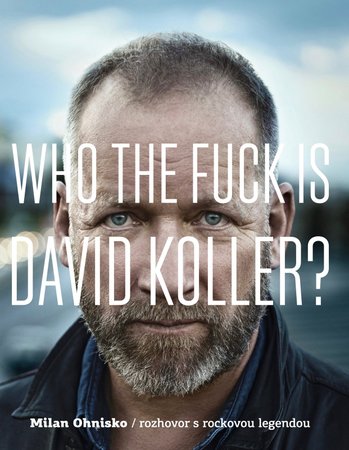 Milan Ohnisko: Who The Fuck Is David Koller?/rozhovor s rockovou legendou