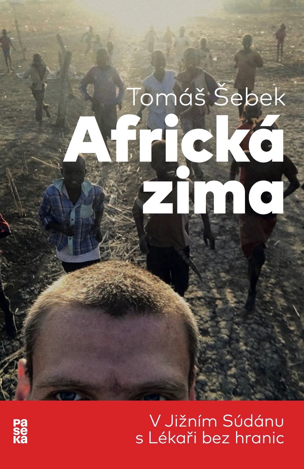 Tomáš Šebek: Africká zima/V Jižním Súdánu s Lékaři bez hranic