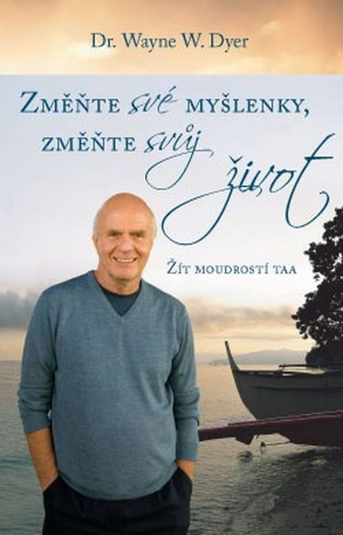 Změňte své myšlenky, změňte svůj život Žít moudrostí taa - Wayne Walter Dyer, Knihcentrum 319 Kč