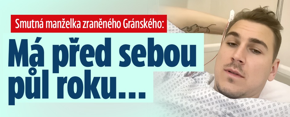 Smutná manželka zraněného Gránského: Má před sebou půl roku