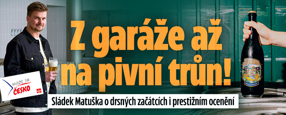 Banner ke žhavému tématu: Made in Česko: Sládek Matuška z garáže ...
