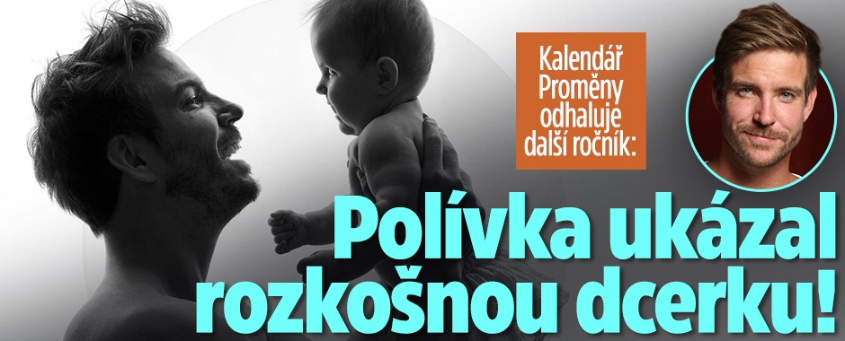 Další ročník Kalendáře Proměny: Polívka ukázal dcerku