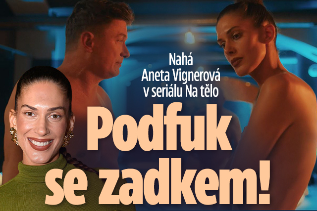 Banner ke žhavému tématu: Nahá Aneta Vignerová v seriálu Na tělo: ...